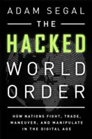 A meghackelt világrend: Hogyan harcolnak, kereskednek, manővereznek és manipulálnak a nemzetek a digitális korban? - The Hacked World Order: How Nations Fight, Trade, Maneuver, and Manipulate in the Digital Age