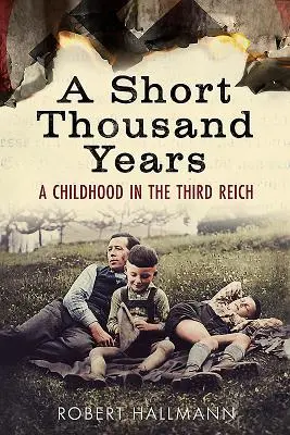 Egy rövid ezer év: Egy gyermekkor a Harmadik Birodalomban - A Short Thousand Years: A Childhood in the Third Reich