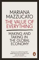 Mindennek az értéke - Tenni és venni a globális gazdaságban - Value of Everything - Making and Taking in the Global Economy