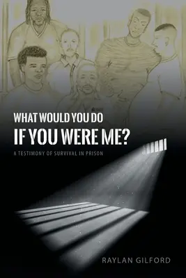 Mit tennél a helyemben? Egy bizonyságtétel a börtönben való túlélésről - What Would You Do If You Were Me?: A Testimony of Survival in Prison