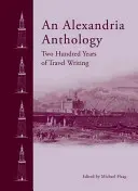 Egy Alexandria antológia: Travel Writing Through the Centuries - An Alexandria Anthology: Travel Writing Through the Centuries