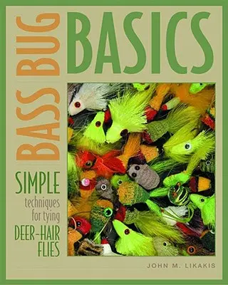 Basszusbogár alapjai: Egyszerű technikák a szarvasszőrös legyek kötéséhez - Bass Bug Basics: Simple Techniques for Tying Deer-Hair Flies