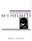 A második világháború utáni M-1 sisakok: Egy illusztrált tanulmány - Post-World War II M-1 Helmets: An Illustrated Study