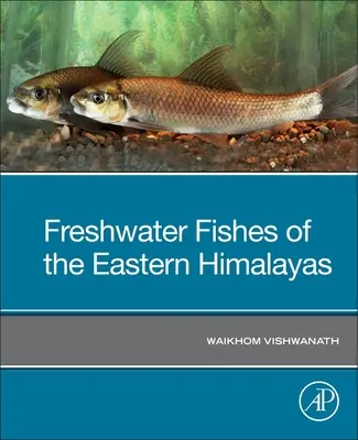 A Keleti-Himalája édesvízi halai - Freshwater Fishes of the Eastern Himalayas