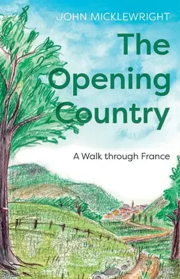 A megnyíló ország: Séta Franciaországban - The Opening Country: A Walk Through France