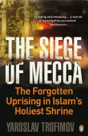 Mekka ostroma - Az iszlám legszentebb szentélyének elfeledett felkelése - Siege of Mecca - The Forgotten Uprising in Islam's Holiest Shrine