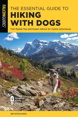 A kutyás túrázás alapvető útmutatója: kipróbált tippek és szakértői tanácsok kutyás kalandokhoz - The Essential Guide to Hiking with Dogs: Trail-Tested Tips and Expert Advice for Canine Adventures