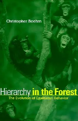 Hierarchia az erdőben: Az egyenlőségen alapuló viselkedés evolúciója - Hierarchy in the Forest: The Evolution of Egalitarian Behavior