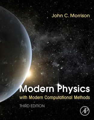 Modern fizika modern számítási módszerekkel (Morrison John (University of Louisville KY USA)) - Modern Physics with Modern Computational Methods (Morrison John (Department of Physics and Astronomy University of Louisville KY USA))