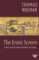 Erotikus képernyő - Vágy, függőség és perverzió a moziban - Erotic Screen - Desire, Addiction and Perversity in Cinema