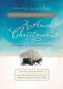 Egy amis karácsony: December in Lancaster County: Négy amish karácsonyi novella - An Amish Christmas: December in Lancaster County: Four Amish Christmas Novellas