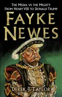 Fayke Newes: Henriktől Donald Trumpig: A média kontra a hatalmasok - Fayke Newes: The Media Vs the Mighty, from Henry VIII to Donald Trump