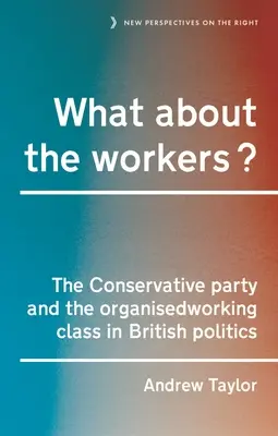 Mi lesz a munkásokkal? A Konzervatív Párt és a szervezett munkásosztály a brit politikában - What about the Workers?: The Conservative Party and the Organised Working Class in British Politics