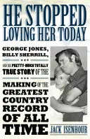 Ma már nem szereti őt: George Jones, Billy Sherrill és a legnagyobb countrylemez készítésének nagyjából teljesen igaz története. - He Stopped Loving Her Today: George Jones, Billy Sherrill, and the Pretty-Much Totally True Story of the Making of the Greatest Country Record of a