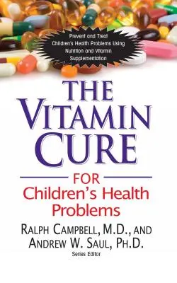 A vitaminok gyógymódja a gyermekek egészségügyi problémáira - The Vitamin Cure for Children's Health Problems