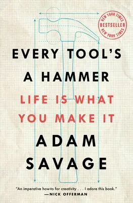 Minden szerszám egy kalapács: Life Is What You Make It - Every Tool's a Hammer: Life Is What You Make It