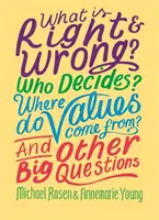 Mi a jó és mi a rossz? Ki dönt? Honnan származnak az értékek? És más nagy kérdések - What is Right and Wrong? Who Decides? Where Do Values Come From? And Other Big Questions