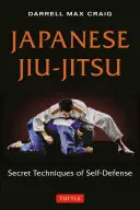 Japán Jiu-Jitsu: Az önvédelem titkos technikái - Japanese Jiu-Jitsu: Secret Techniques of Self-Defense