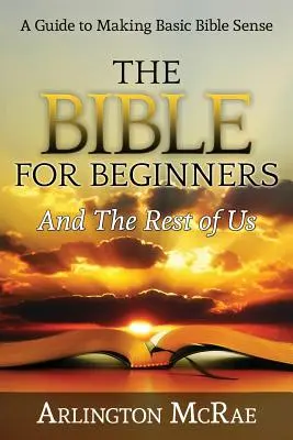 A Biblia kezdőknek és a többieknek - The Bible For Beginners And The Rest of Us