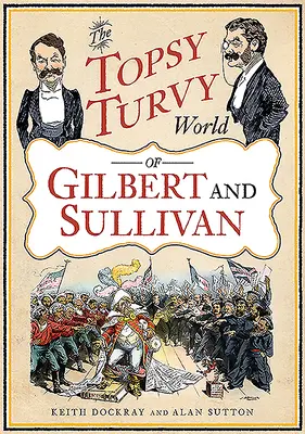 Gilbert és Sullivan felbolydult világa - The Topsy Turvy World of Gilbert and Sullivan