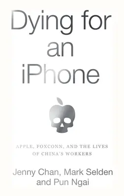 Meghalni egy iPhone-ért: Az Apple, a Foxconn és a kínai munkások élete - Dying for an iPhone: Apple, Foxconn, and the Lives of China's Workers