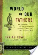 Apáink világa: A kelet-európai zsidók útja Amerikába és az általuk megtalált és megteremtett élet - World of Our Fathers: The Journey of the East European Jews to America and the Life They Found and Made