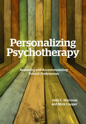 A pszichoterápia személyre szabása: A betegek preferenciáinak felmérése és figyelembe vétele - Personalizing Psychotherapy: Assessing and Accommodating Patient Preferences