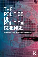 A politikatudomány politikája - Latin-amerikai tapasztalatok újraírása - Politics of Political Science - Re-Writing Latin American Experiences