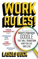 Munkaszabályok! - Meglátások a Google belső világából, amelyek megváltoztatják az életviteledet és a vezetésed - Work Rules! - Insights from Inside Google That Will Transform How You Live and Lead