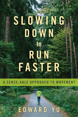 Lassulj le, hogy gyorsabban fuss: A mozgás értelmes megközelítése - Slowing Down to Run Faster: A Sense-Able Approach to Movement