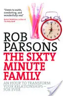 A hatvanperces család: Egy óra, amely átalakítja a kapcsolataidat - örökre - The Sixty Minute Family: An Hour to Transform Your Relationships - For Ever