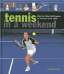 Tenisz egy hétvégén: Lépésről lépésre követhető technikák a készségeid fejlesztéséhez - Tennis in a Weekend: Step-By-Step Techniques to Improve Your Skills