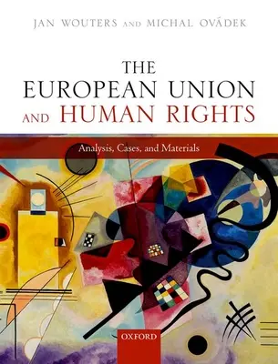 Az Európai Unió és az emberi jogok: Elemzések, esetek és anyagok - The European Union and Human Rights: Analysis, Cases, and Materials