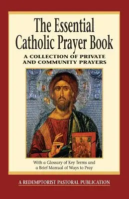 Az alapvető katolikus imakönyv: Magán- és közösségi imák gyűjteménye - The Essential Catholic Prayer Book: A Collection of Private and Community Prayers