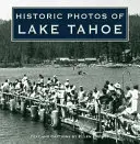 Történelmi fotók a Tahoe-tóról - Historic Photos of Lake Tahoe