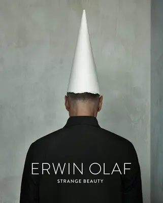 Erwin Olaf: Olaf Olaf: Strange Beauty - Erwin Olaf: Strange Beauty