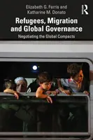 Menekültek, migráció és globális kormányzás: A globális megállapodások tárgyalása - Refugees, Migration and Global Governance: Negotiating the Global Compacts