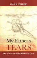 Apám könnyei: A kereszt és az Atya szeretete - My Father's Tears: The Cross And The Father'S Love