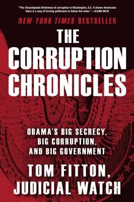 A korrupció krónikái: Obama nagy titkolózása, nagy korrupciója és nagy kormánya - The Corruption Chronicles: Obama's Big Secrecy, Big Corruption, and Big Government