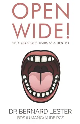 Open Wide! Ötven dicsőséges év fogorvosként - Open Wide!: Fifty Glorious Years As A Dentist