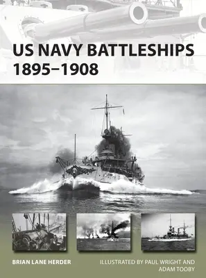 Az amerikai haditengerészet csatahajói 1895-1908: A Nagy Fehér Flotta és az amerikai globális tengeri hatalom kezdete - US Navy Battleships 1895-1908: The Great White Fleet and the Beginning of Us Global Naval Power