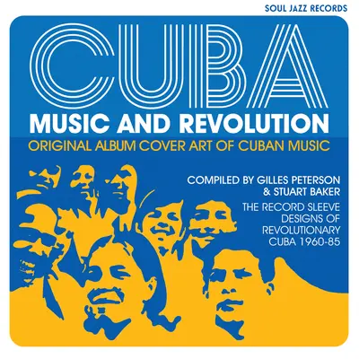 Kuba: Zene és forradalom: A kubai zene eredeti albumborítói: A forradalmi Kuba lemezborítói 1960-85 között - Cuba: Music and Revolution: Original Album Cover Art of Cuban Music: The Record Sleeve Designs of Revolutionary Cuba 1960-85