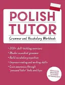 Lengyel nyelvtanár: Nyelvtan és szókincs munkafüzet (Learn Polish with Teach Yourself): Haladó kezdőtől a felső középfokú tanfolyamig - Polish Tutor: Grammar and Vocabulary Workbook (Learn Polish with Teach Yourself): Advanced Beginner to Upper Intermediate Course