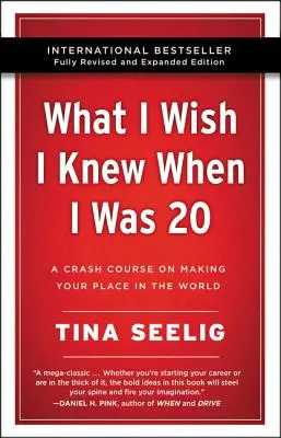 Amit bárcsak tudtam volna 20 évesen - 10. évfordulós kiadás: Gyorstalpaló tanfolyam a világban való helytállásról - What I Wish I Knew When I Was 20 - 10th Anniversary Edition: A Crash Course on Making Your Place in the World