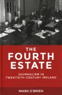 A negyedik hatalom: Újságírás a huszadik századi Írországban - The Fourth Estate: Journalism in Twentieth-Century Ireland