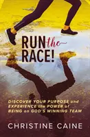 Fuss a versenyen!: Fedezd fel a célodat, és tapasztald meg az erőt, hogy Isten győztes csapatában vagy - Run the Race!: Discover Your Purpose and Experience the Power of Being on God's Winning Team