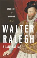 Walter Ralegh: Ralhhalh: A birodalom építésze - Walter Ralegh: Architect of Empire