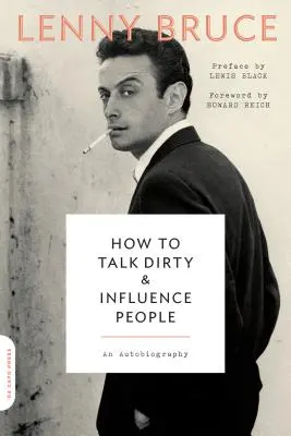 Hogyan beszélj piszkosul és befolyásolj embereket: An Autobiography - How to Talk Dirty and Influence People: An Autobiography