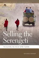 A Serengeti eladása: A szafari-turizmus kulturális politikája - Selling the Serengeti: The Cultural Politics of Safari Tourism