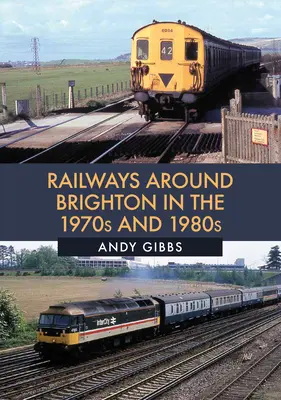 Vasutak Brighton környékén az 1970-es és 1980-as években - Railways Around Brighton in the 1970s and 1980s